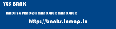 YES BANK  MADHYA PRADESH MANDSAUR MANDSAUR   banks information 